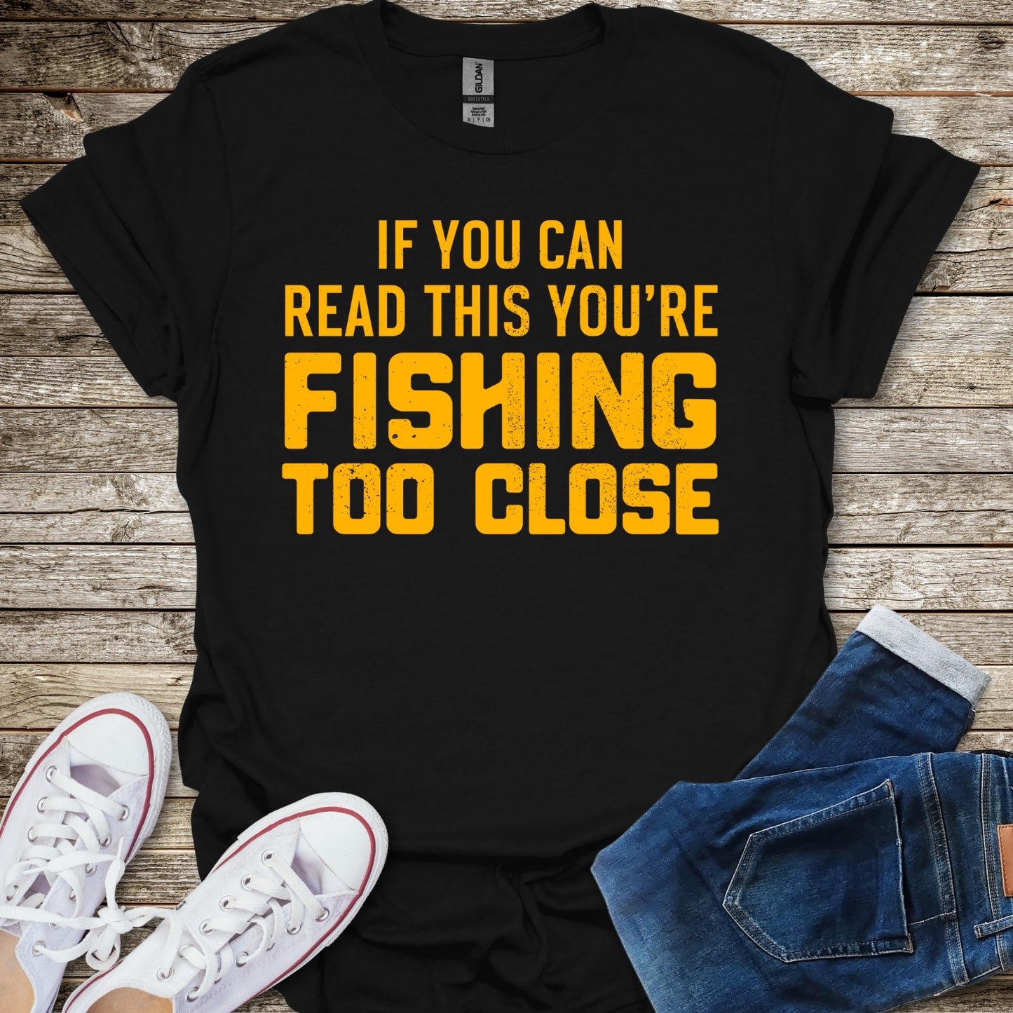 If You Can Read This You're Fishing Too Close T-Shirt