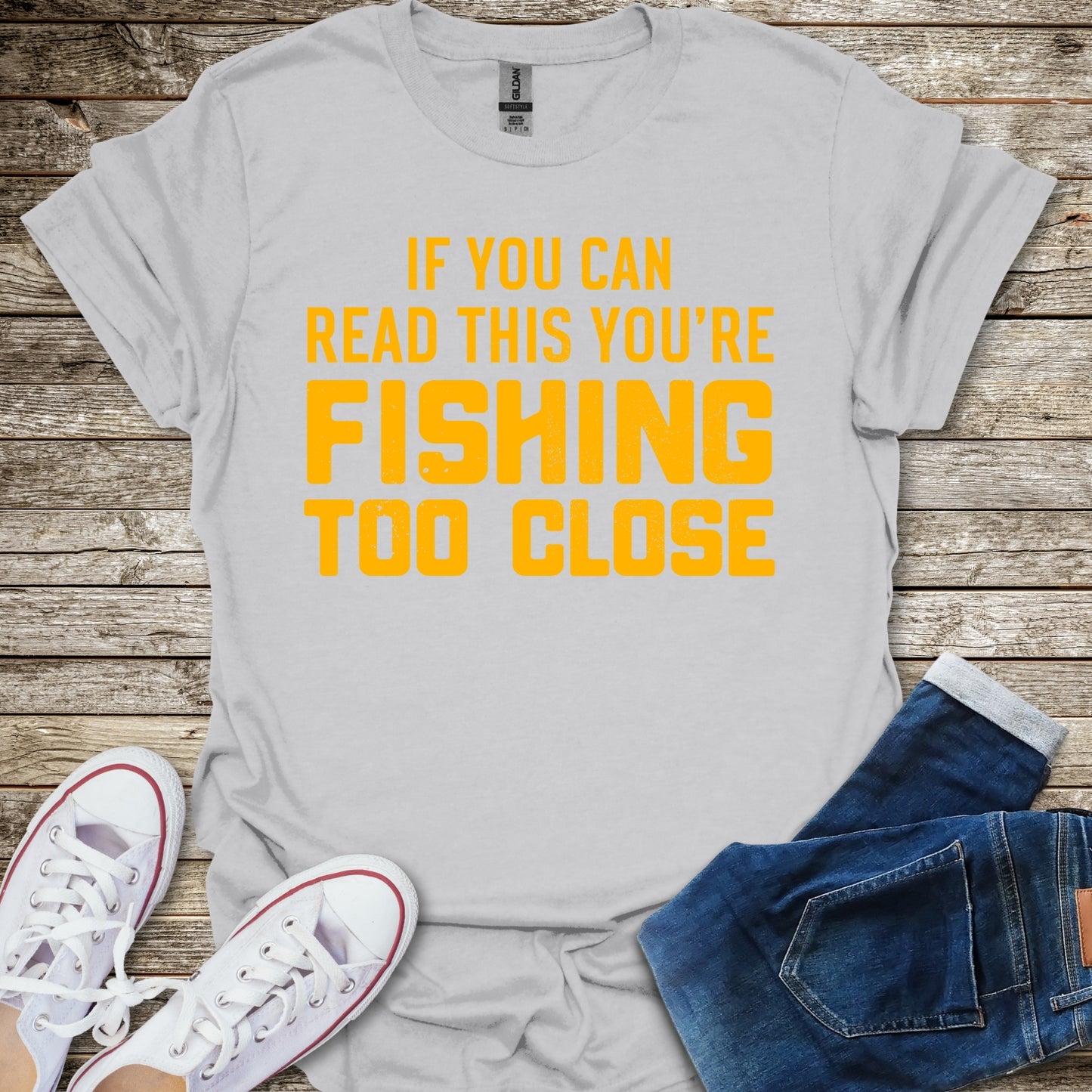 If You Can Read This You're Fishing Too Close T-Shirt