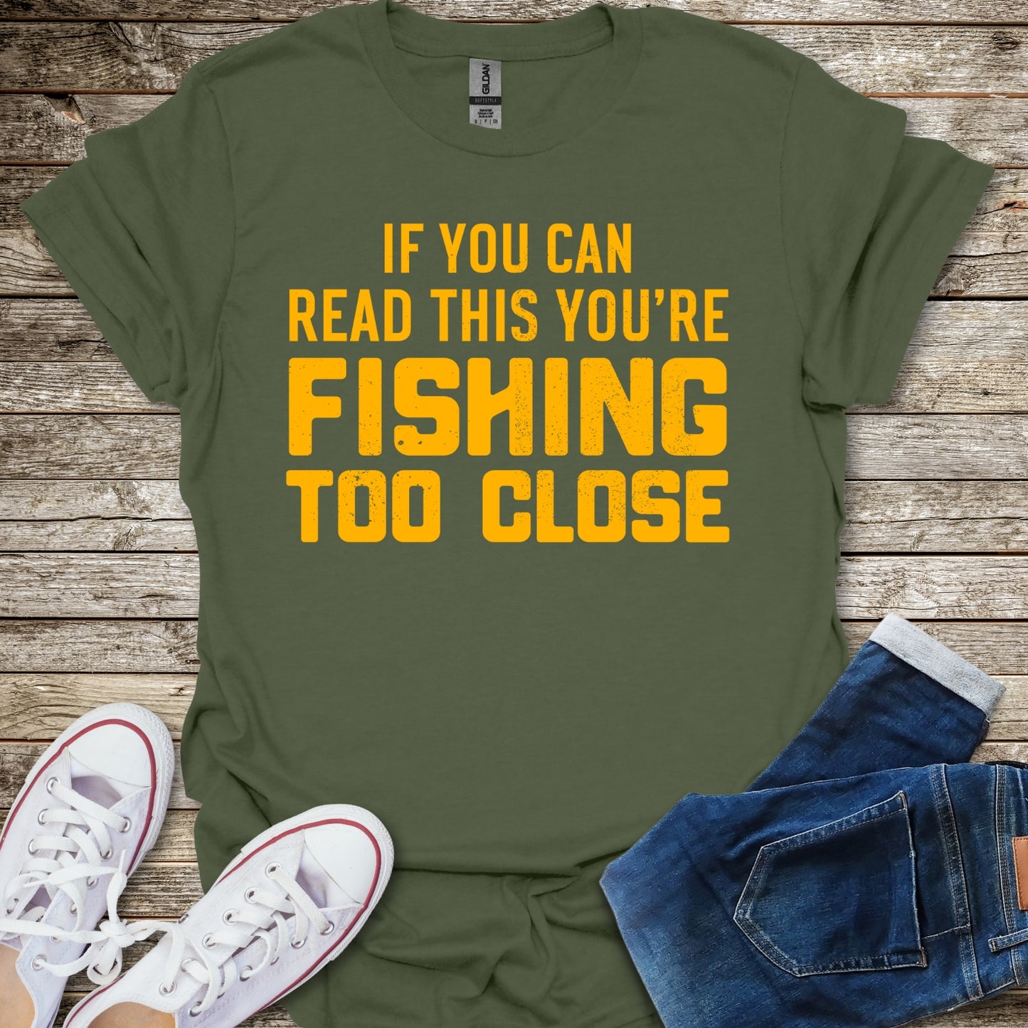 If You Can Read This You're Fishing Too Close T-Shirt