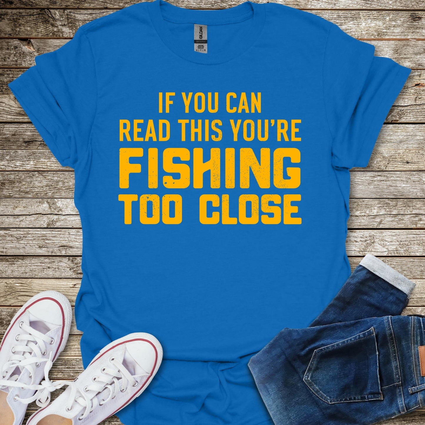 If You Can Read This You're Fishing Too Close T-Shirt