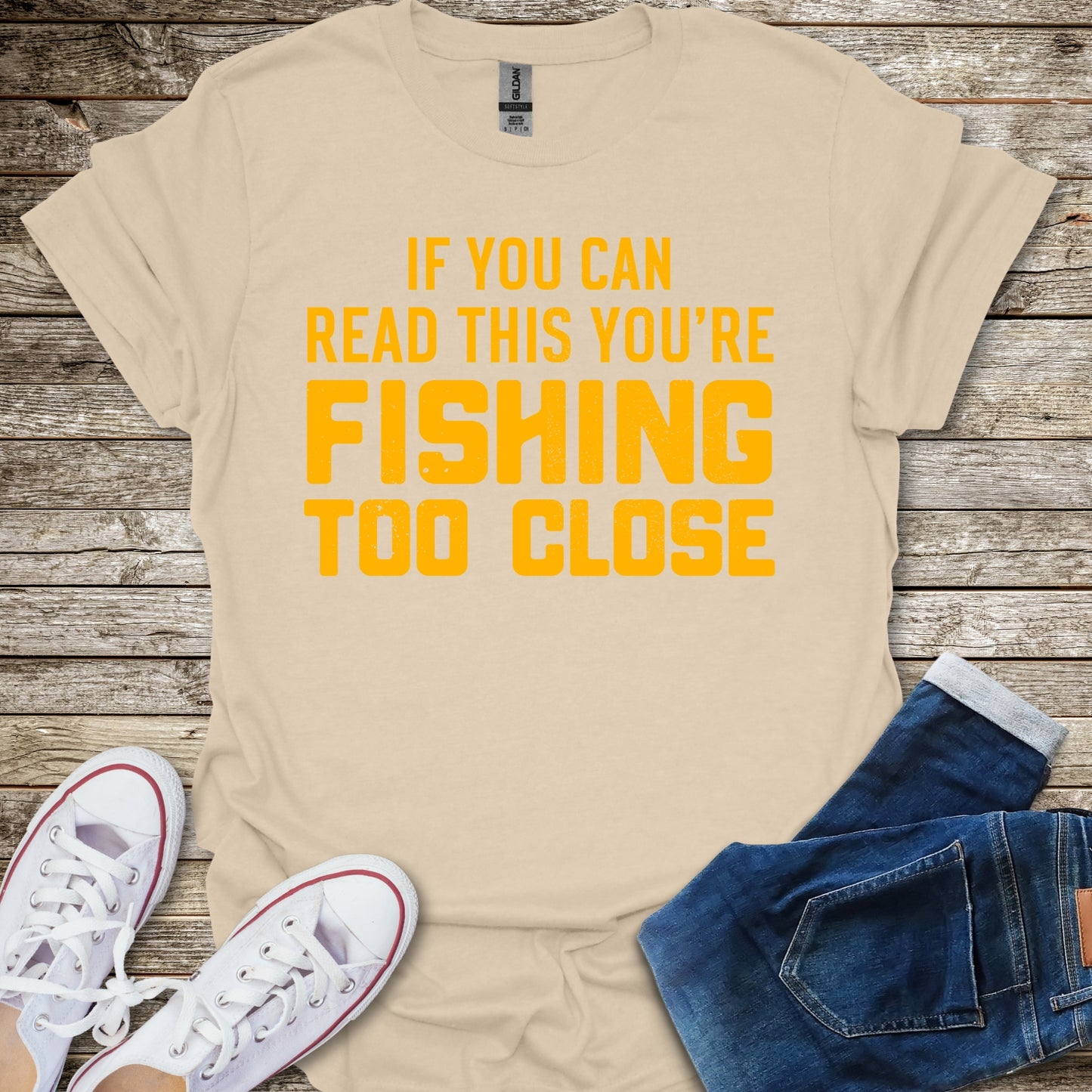 If You Can Read This You're Fishing Too Close T-Shirt