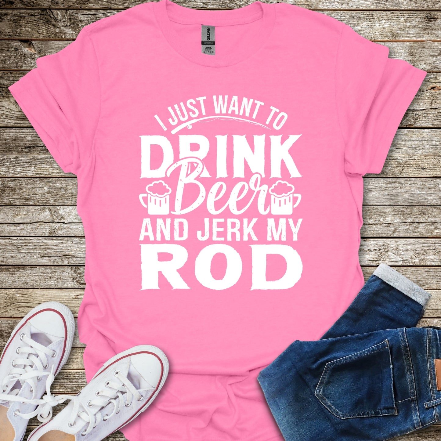 I Just Want To Drink Beer and Jerk My Rod T-Shirt