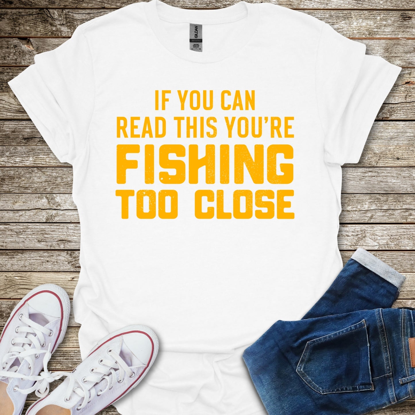 If You Can Read This You're Fishing Too Close T-Shirt