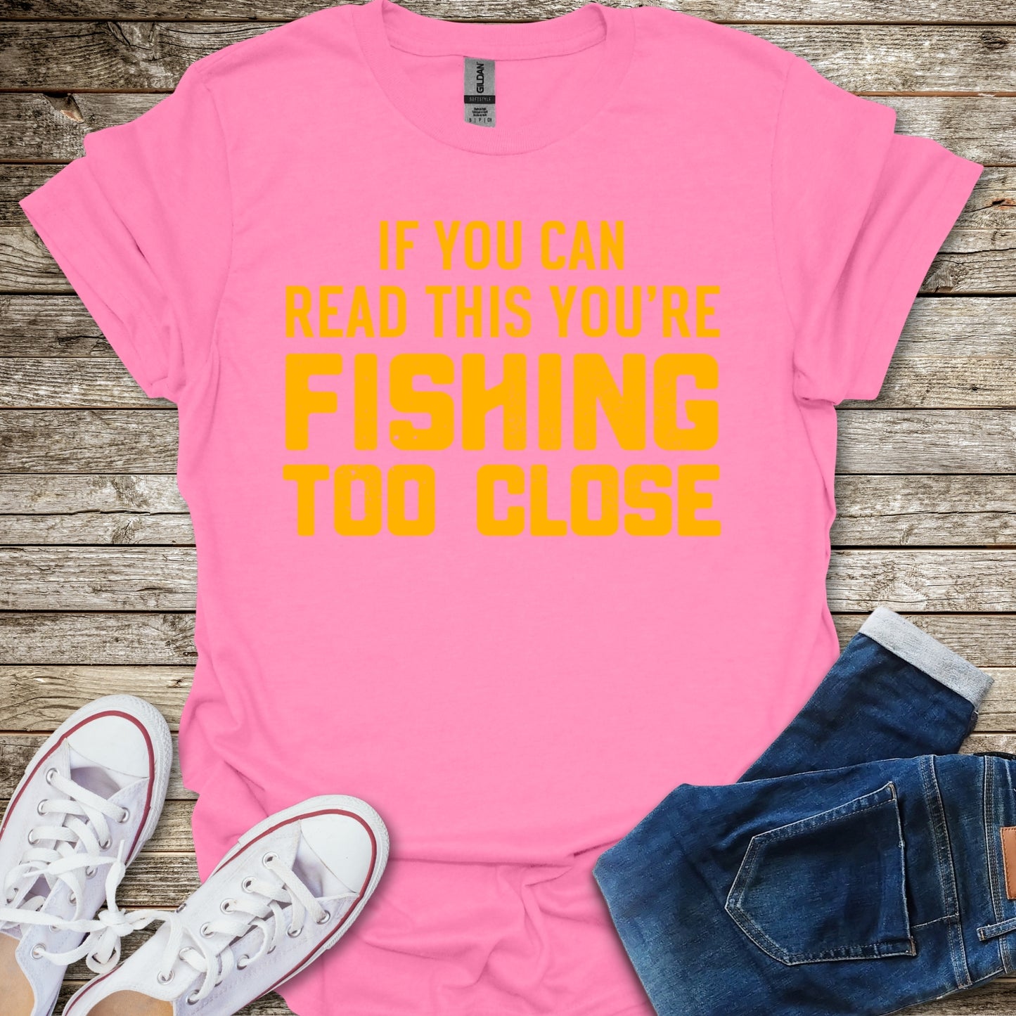 If You Can Read This You're Fishing Too Close T-Shirt