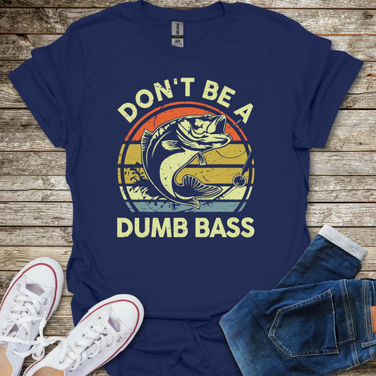 Don't Be a Dumb Bass T-Shirt