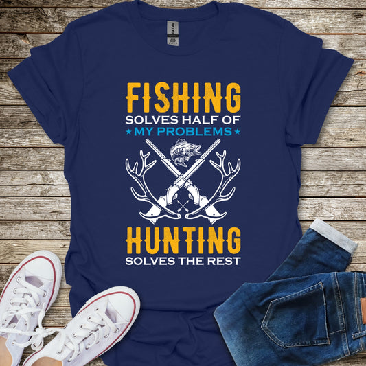 Fishing Solves Half Of My Problems Hunting Solves The Rest T-Shirt