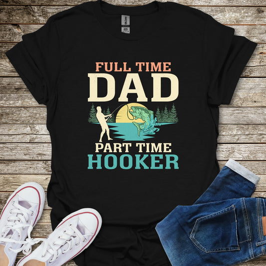 Full Time Dad Part Time Hooker T-Shirt