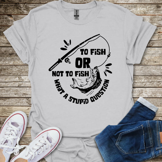 To Fish Or Not To Fish T-Shirt