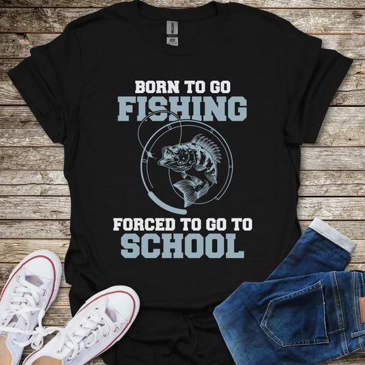 Born To Go Fishing Forced To Go To School T-Shirt