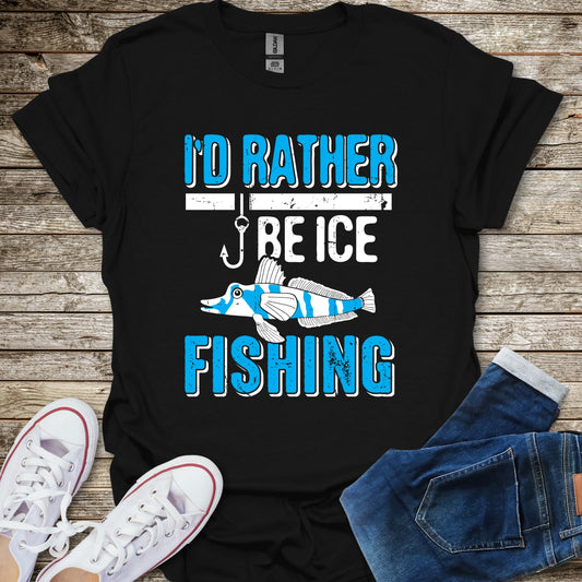 I'd Rather Be Ice Fishing T-Shirt