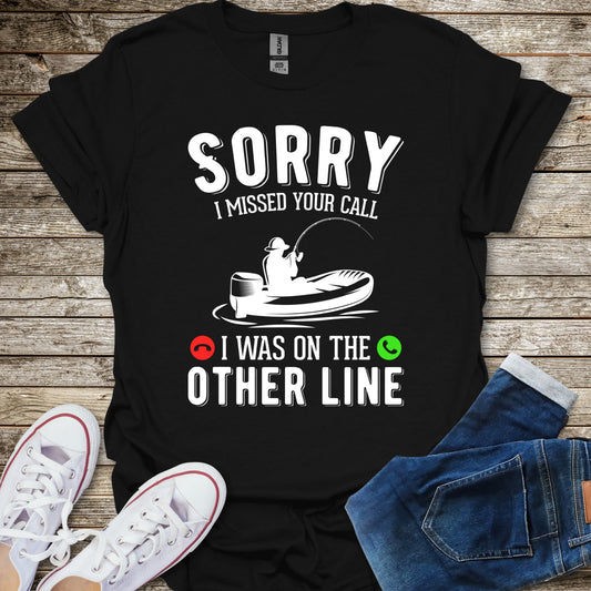 Sorry I Missed Your Call T-Shirt
