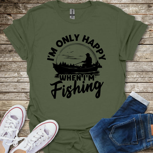 I'm Only Happy When I'm Fishing T-Shirt