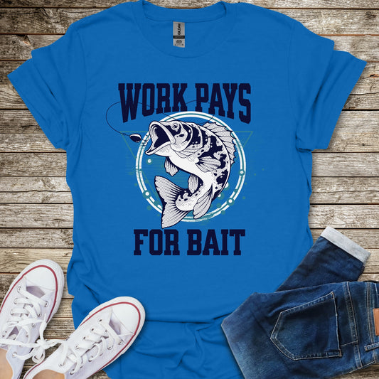 Work Pays For Bait T-Shirt