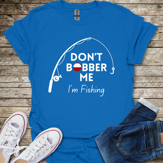 Don't Bobber Me T-Shirt