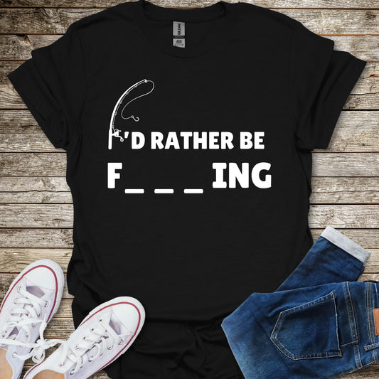 I'd Rather Be F___ing T-Shirt