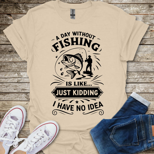 A Day Without Fishing T-Shirt